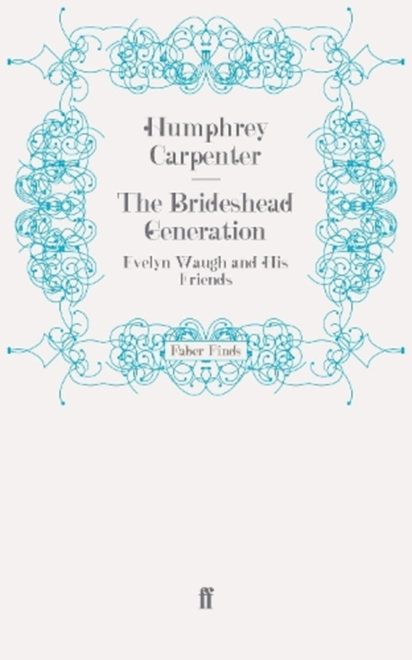 The Brideshead Generation: Evelyn Waugh and His Friends / The Brideshead Generation: Evelyn Waugh and His Friends Хамфри Карпентер 9780571248339-1