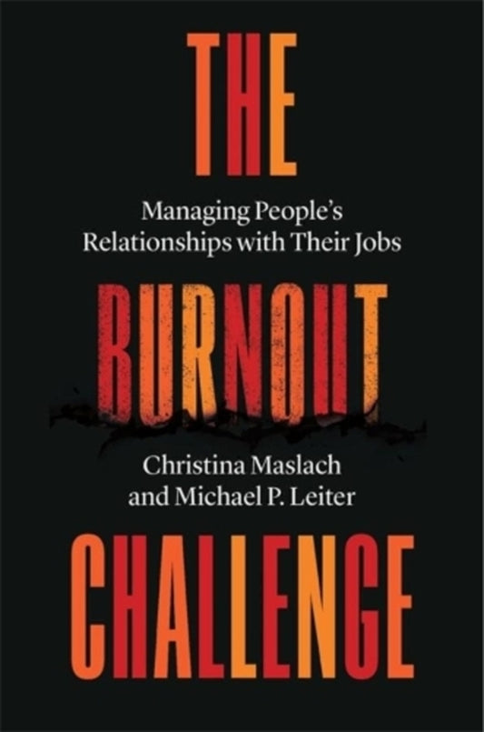 The Burnout Challenge: Managing People’s Relationships with Their Jobs / The Burnout Challenge: Managing People’s Relationships with Their Jobs Кристина Маслач, Майкл П. Лейтер 9780674251014-1