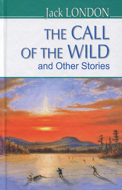 The Call of the Wild and Other Stories / The Call of the Wild and Other Stories Джек Лондон 978-617-07-0684-3-1