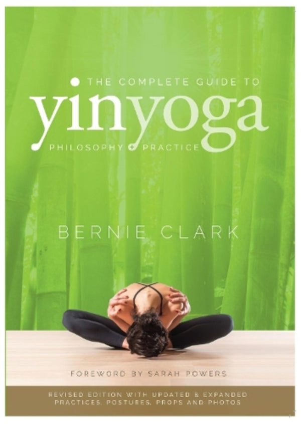 The Complete Guide To Yin Yoga: The Philosophy And Practice Of Yin Yoga Bernie Clark / Берни Кларк 9780968766583-1