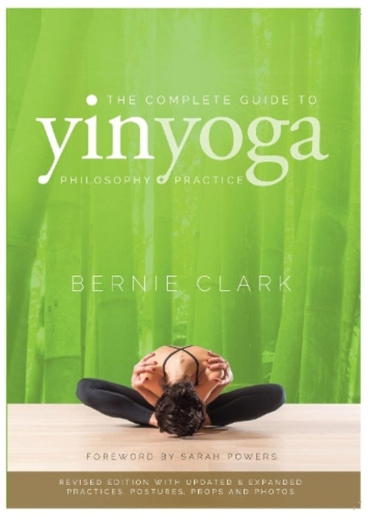 The Complete Guide To Yin Yoga: The Philosophy And Practice Of Yin Yoga Bernie Clark / Берни Кларк 9780968766583-1