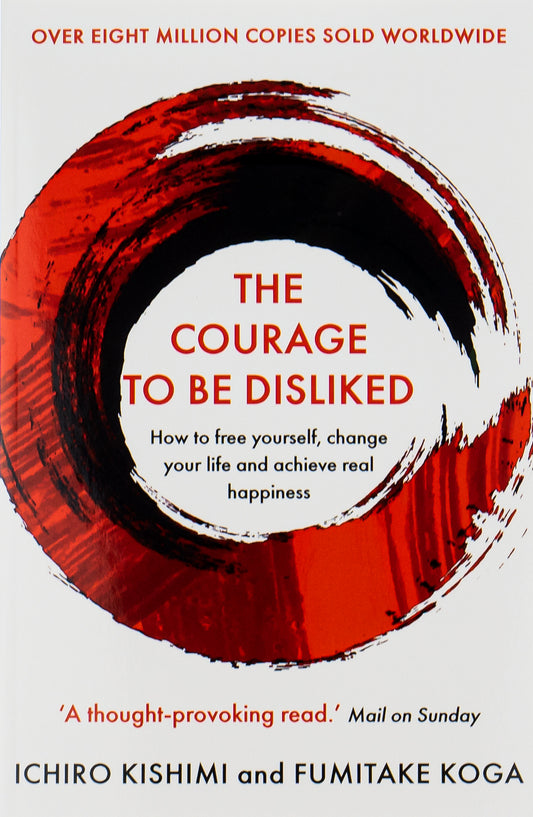The Courage To Be Disliked: A Single Book Can Change Your Life Fumitake Koga, Ichiro Kishimi / Фумитаке Кога, Итиро Кисими 9781760630737-1