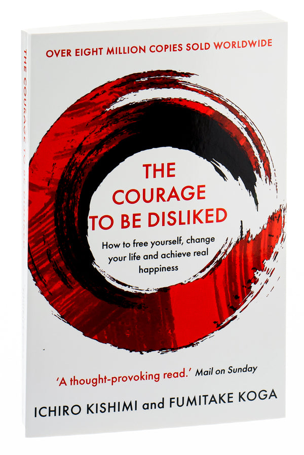 The Courage To Be Disliked: A single book can change your life / The Courage To Be Disliked: A single book can change your life Фумитаке Кога, Итиро Кисими 9781760630737-3
