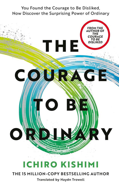 The Courage To Be Ordinary Ichiro Kishimi - Ичиро Кишими 9781785047046-1