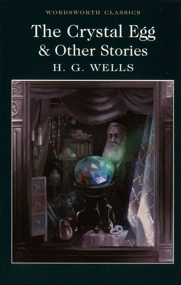 The Crystal Egg & Other Stories / The Crystal Egg & Other Stories Герберт Уэллс 978-1-84022-739-0-1