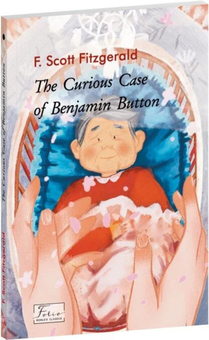The Curious Case Of Benjamin Button / The Curious Case Of Benjamin Button Фрэнсис Скотт Фицджеральд 978-617-8508-24-1-3