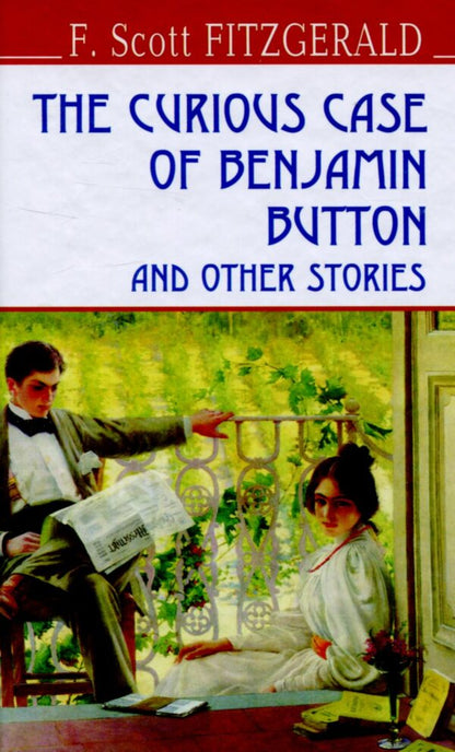 The Curious Case of Benjamin Button and Other Stories / The Curious Case of Benjamin Button and Other Stories Фрэнсис Скотт Фицджеральд 978-617-07-0413-9-1