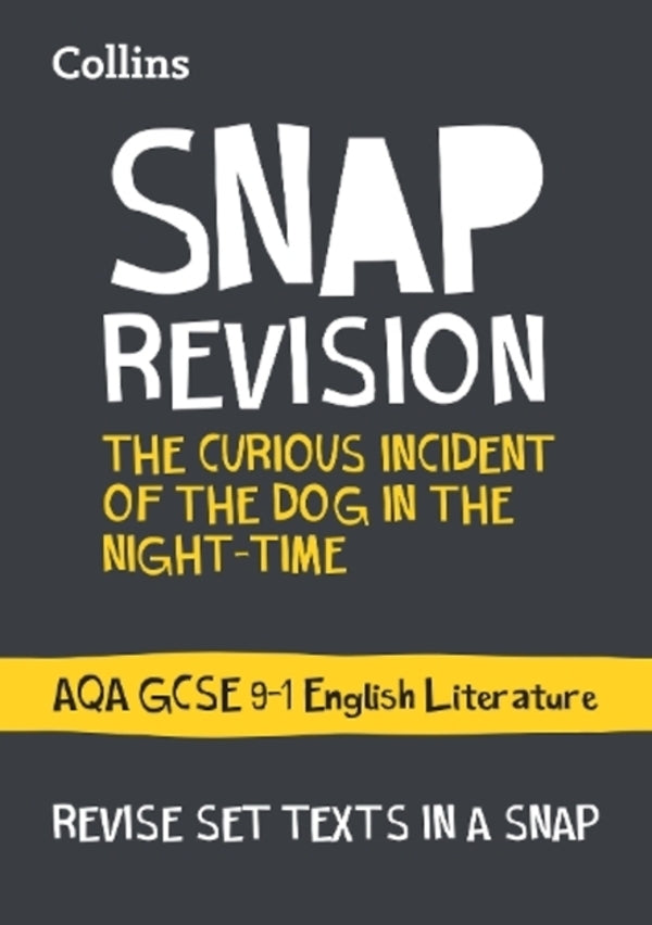 The Curious Incident of the Dog in the Night-Time: AQA GCSE 9-1 English Literature Text Guide: Ideal for the 2024 and 2025 Exams / The Curious Incident of the Dog in the Night-time: AQA GCSE 9-1 English Literature Text Guide: Ideal for the 2024 and 2025 Exams Collins GCSE 9780008247157-1