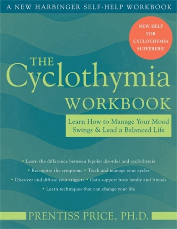 The Cyclothymia Workbook: Learn How To Manage Your Mood Swings And Lead A Balance Life Pentiss Price / Прентисс Прайс 9781572243835-1