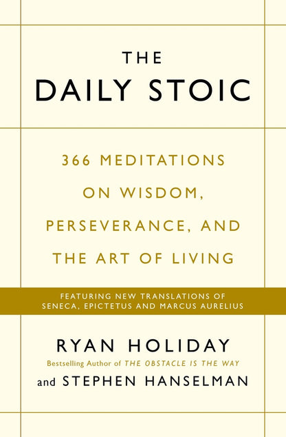 The Daily Stoic: 366 Meditations on Wisdom, Perseverance, and the Art of Living: Featuring new translations of Seneca, Epictetus, and Marcus Aurelius / The Daily Stoic : 366 Meditations on Wisdom, Perseverance, and the Art of Living: Featuring new translations of Seneca, Epictetus, and Marcus Aurelius Райан Холидей 9781781257654-1