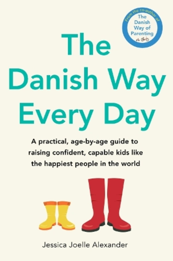 The Danish Way EVERY DAY: A Practical, Age-By-Age Guide To Raising Confident, Capable Kids Like The Happing People In The World Jessica Joelle Alexander / Джессика Джоэлль Александр 9780349440156-1