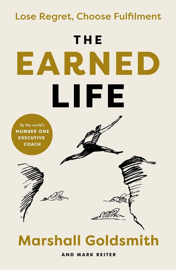 The Earned Life. Lose Regret, Choose Fulfillment Marshall Goldsmith, Mark Reiter / Маршалл Голдсмит, Марк Райтер 9780241454374-1