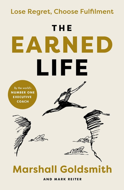 The Earned Life. Lose Regret, Choose Fulfillment Marshall Goldsmith, Mark Reiter / Маршалл Голдсмит, Марк Райтер 9780241454374-1