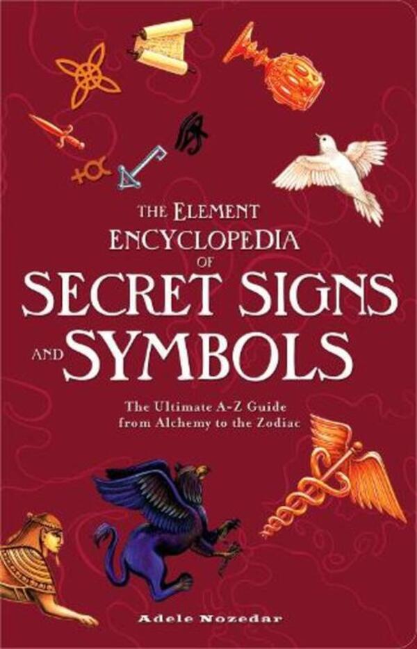 The Element Encyclopedia Of Secret Signs And Symbols: The Ultimate A - Z Guide From Alchemy To The Zodiac Adel Knosedar / Адел Нозедар 9780007298969-1