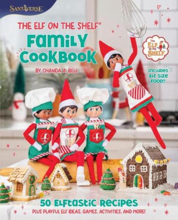 The Elf On The Shelf Family Cookbook: 50 Elftastic Recipes Playful Elf Ideas, Games, Activities, And More! Chanda A. Bell / Чанда А. Белл 9780063345737-1