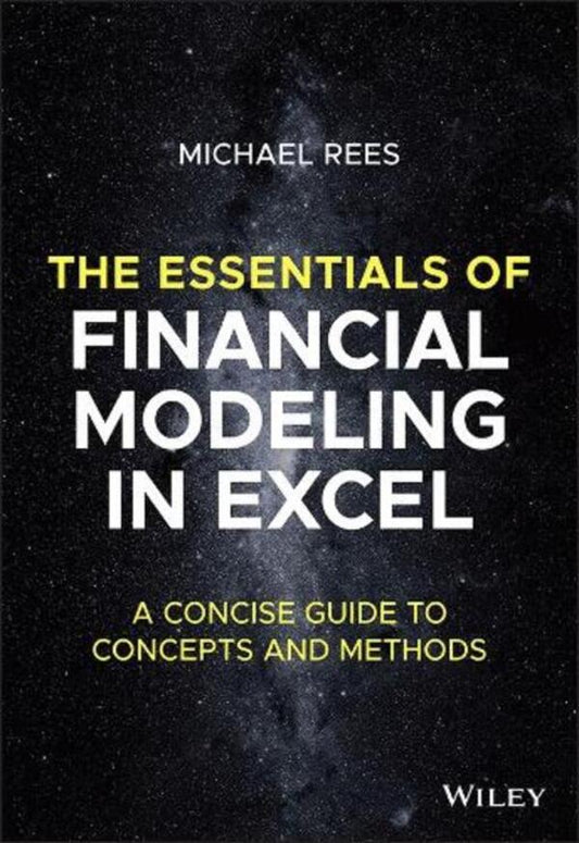 The Essentials Of Financial Modeling In Excel: A Concise Guide To Concepts And Methods Michael Fig / Майкл Рис 9781394157785-1