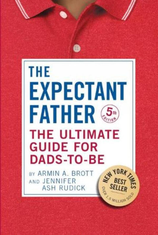 The Expectant Father: The Ultimate Guide For Dads-To-Be Armin A. Brott / Армин А. Бротт 9780789214041-1
