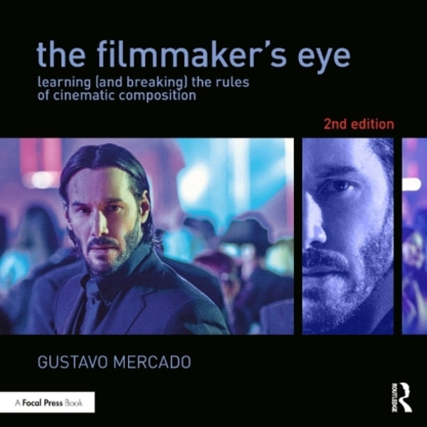 The Filmmaker's Eye: Learning (And Breaking) The Rules Of Cinematic Composition Gustavo Mercado / Густаво Меркадо 9781138780316-1
