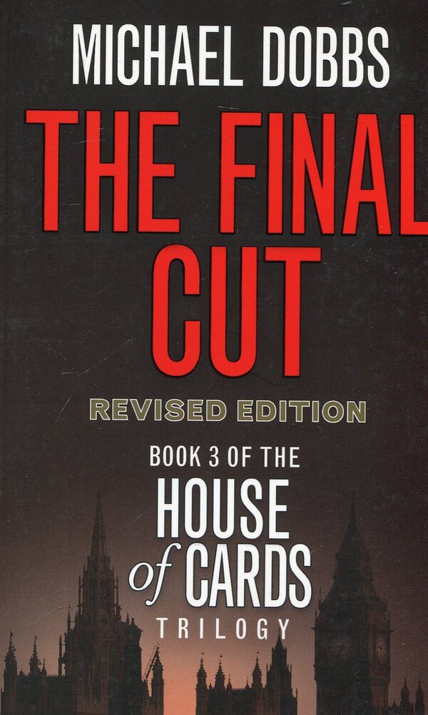 The Final Cut. House Of Cards Trilogy. Book 3 Michael Dobbs / Майкл Доббс 9780007375158-1