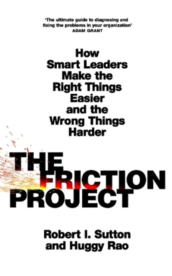The Friction Project: How Smart Leaders Make The Right Things Easier And The Wrong Things Harder Robert I. Sutton / Роберт И. Саттон 9780241594858-1