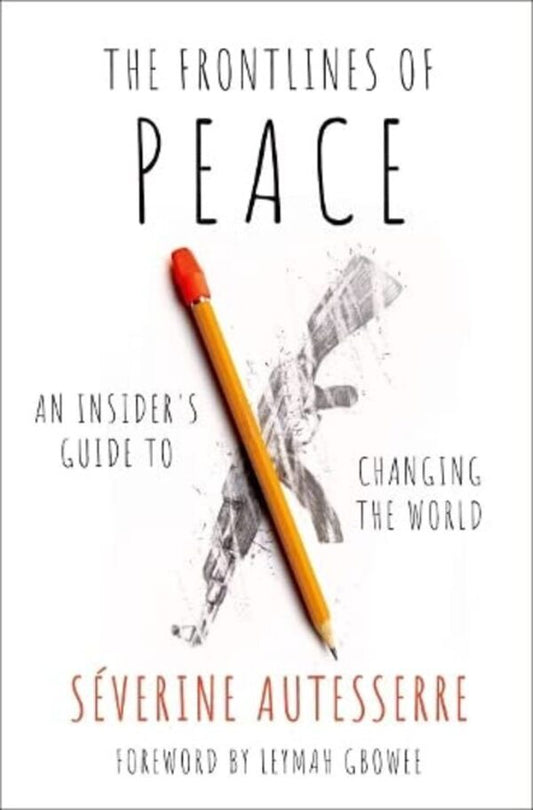 The Frontlines of Peace. An Insider's Guide to Changing the World / The Frontlines of Peace. An Insider's Guide to Changing the World Северин Отессер 9780197679197-2