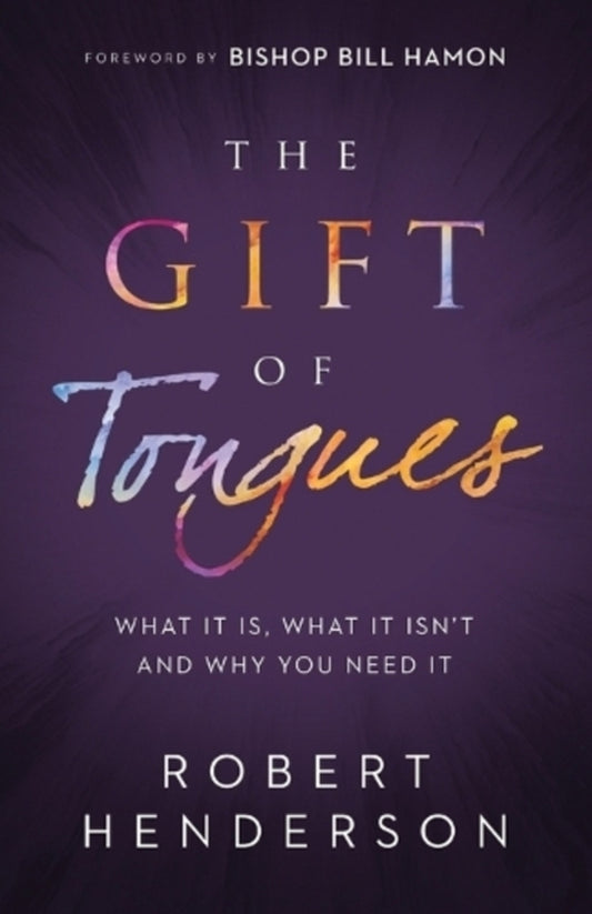The Gift of Tongues - What it is, What it isn`t and who you is ited it / The Gift of Tongues – What It Is, What It Isn`t and Why You Need It Билл Хамон, Роберт Хендерсон 9780800799687-1