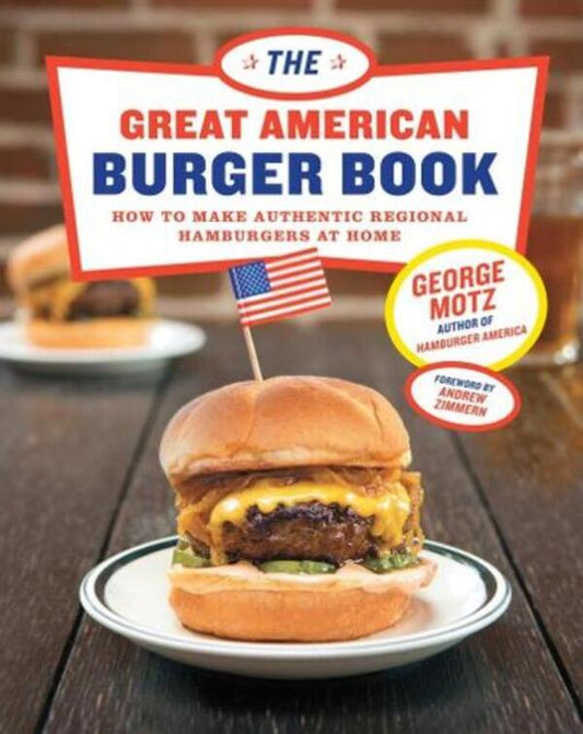 The Great American Burger Book: How To Make Authentic Regional Hamburges At Home George Motz / Джордж Мотц 9781617691829-1