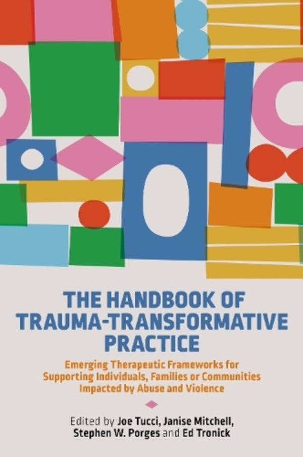 The Handbook Of Trauma-Transformative Practice: Emerging Therapeutic Frameworks For Supporting Individuals, Families Or Communites By Abuse And Violeence / Author not specified 9781787755772-1