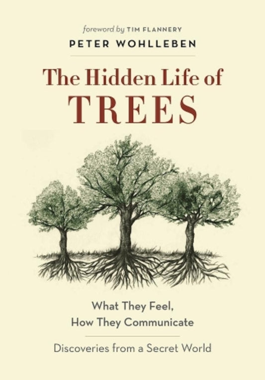 The Hidden Life Of Trees. What They Feel, How They Communicate - Discoveries From A Secret World - The Mysteries Of Nature Peter Wohlleben / Петер Воллебен 9781771642484-1
