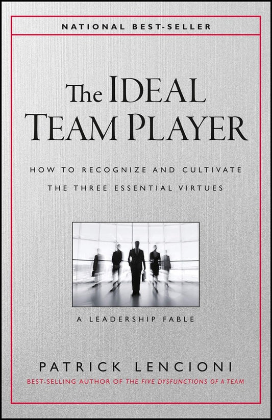 The Ideal Team Player. How to Recognize and Cultivate The Three Essential Virtues / The Ideal Team Player. How to Recognize and Cultivate The Three Essential Virtues Патрик Ленсиони 9781119209591-1