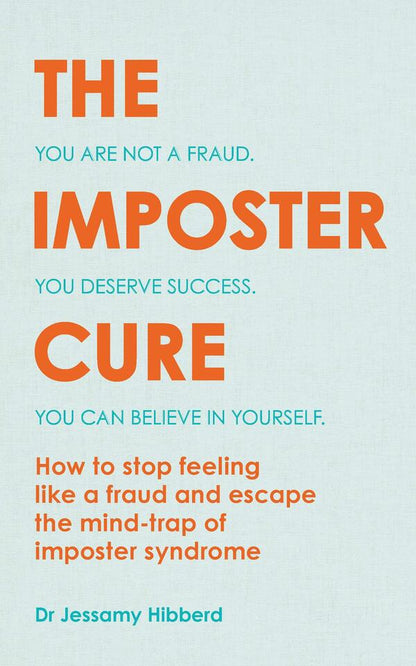 The Imposter Cure. How to stop feeling like a fraud and escape the mind-trap of imposter syndrome / The Imposter Cure. How to stop feeling like a fraud and escape the mind-trap of imposter syndrome Джессами Хибберд 9781783253067-1