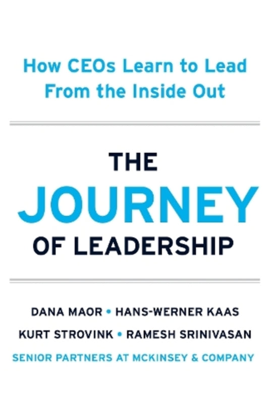 The Journey Of Leadership: How Ceos Learn To Lead From The Inside Out Dana Morus, Hans-Verener Kaas, Kurt Strovink, Ramesh Srinivasan / Дана Маор, Ханс-Вернер Каас, Курт Стровинк, Рамеш Шринивасан 9781399821407-1
