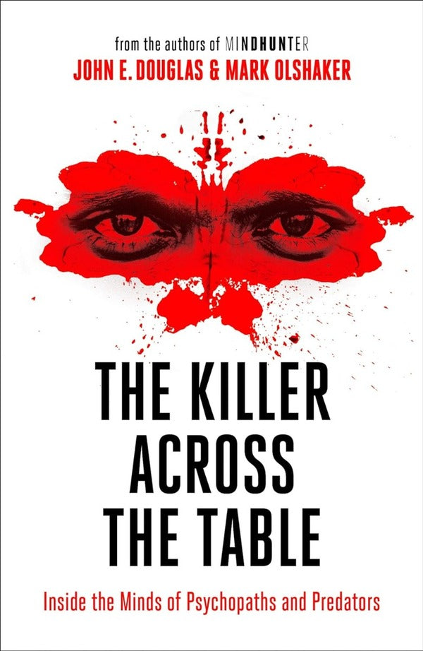 The Killer Across the Table: Inside the Minds of Psychopaths and Predators / The Killer Across the Table: Inside the Minds of Psychopaths and Predators Джон Дуглас, Марк Олшакер 978-0-00-833815-2-1