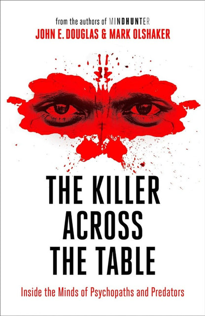 The Killer Across the Table: Inside the Minds of Psychopaths and Predators / The Killer Across the Table: Inside the Minds of Psychopaths and Predators Джон Дуглас, Марк Олшакер 978-0-00-833815-2-1