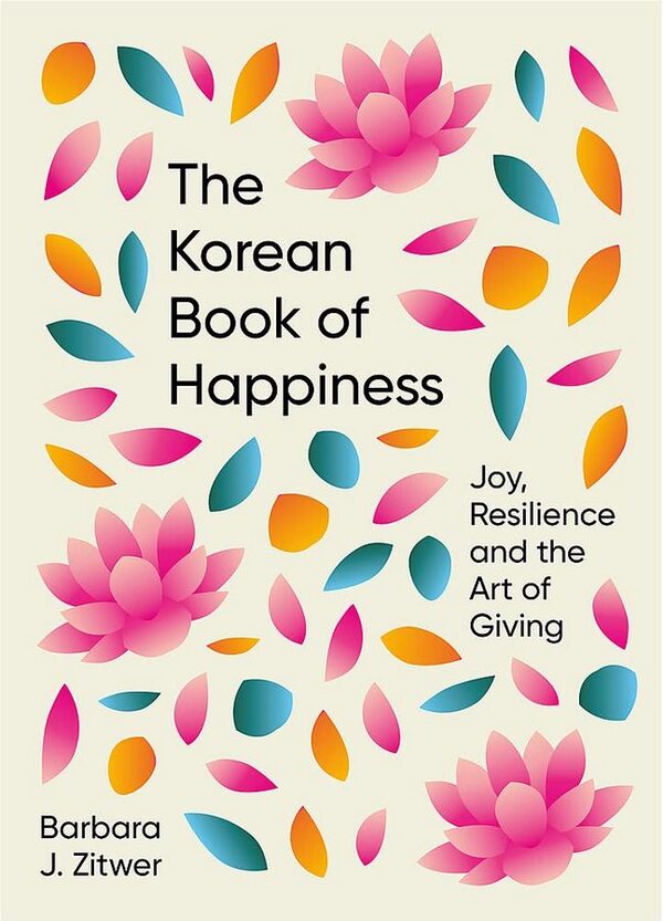 The Korean Book of Happiness: Joy, resilience and the art of giving / The Korean Book of Happiness: Joy, resilience and the art of giving Барбара Джейн Зитвер 9781780725758-1