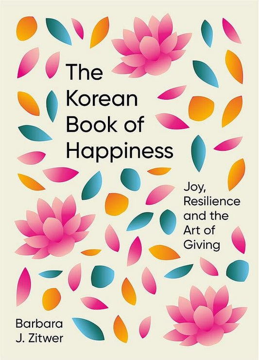 The Korean Book of Happiness: Joy, resilience and the art of giving / The Korean Book of Happiness: Joy, resilience and the art of giving Барбара Джейн Зитвер 9781780725758-1