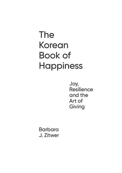 The Korean Book of Happiness: Joy, resilience and the art of giving / The Korean Book of Happiness: Joy, resilience and the art of giving Барбара Джейн Зитвер 9781780725758-4