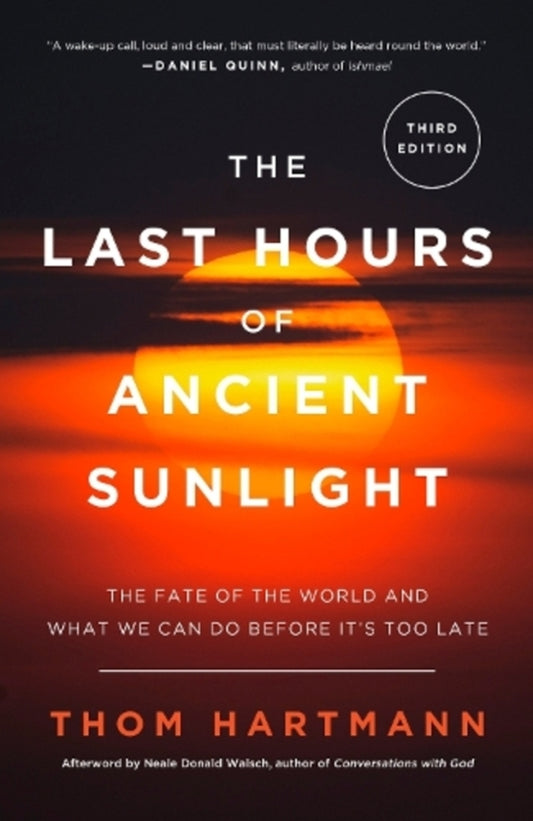 The Last Hours of Ancient Sunlight: Revised and Updated Third Edition: The Fate of the World and What We Can Do Before It's Too Late / The Last Hours of Ancient Sunlight: Revised and Updated Third Edition: The Fate of the World and What We Can Do Before It's Too Late Том Хартманн 9781400051571-1