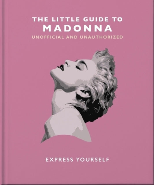 The Little Guide to Madonna: Express yourself / The Little Guide to Madonna: Express yourself Orange Hippo! 9781800695276-1