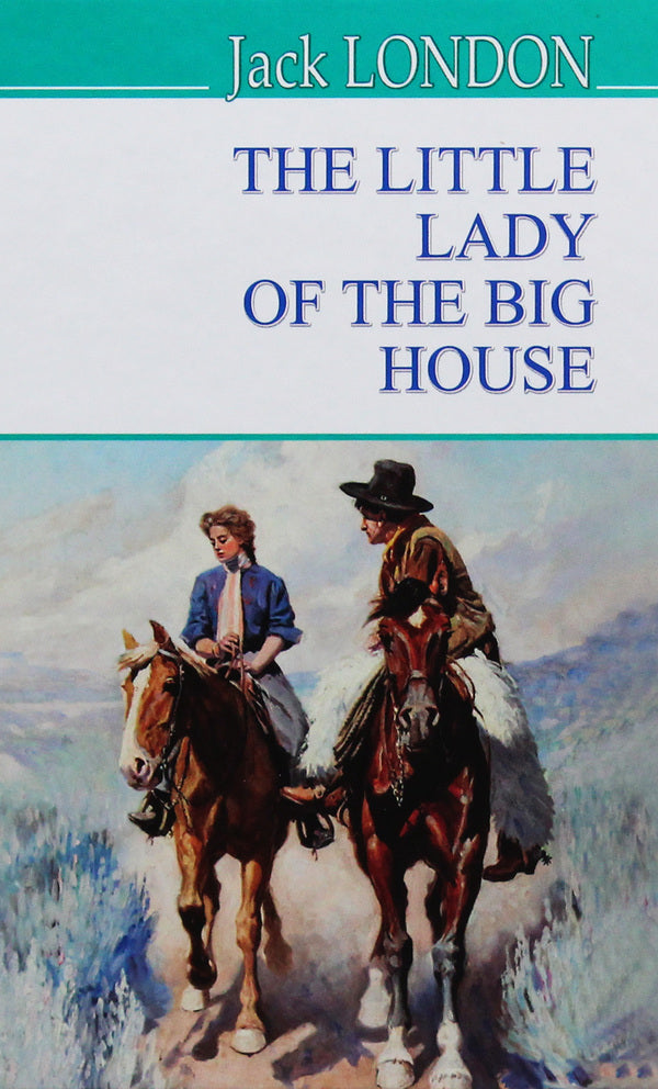 The Little Lady of the Big House / The Little Lady of the Big House Джек Лондон 978-617-07-0727-7-1