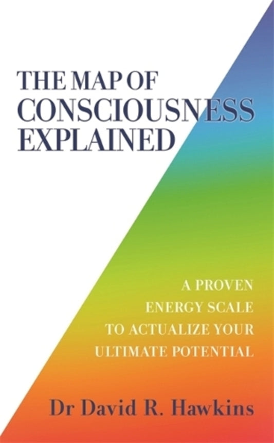 The Map Of Conscious Explained: A Proven Energy Scale To Actualize Your Ultimate Potential David R. Hawkins / Дэвид Р. Хокинс 9781788175241-1