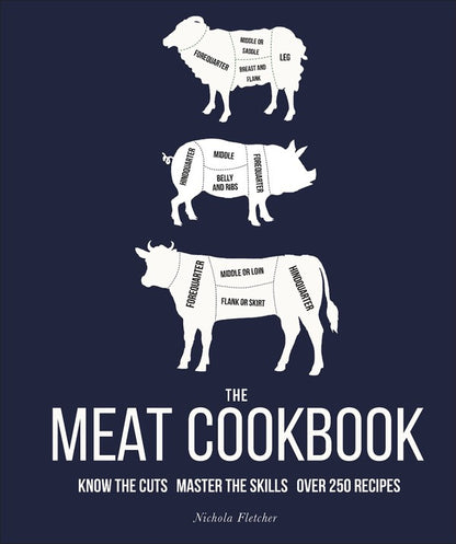 The Meat Cookbook. Know the Cuts, Master the Skills, over 250 Recipes / The Meat Cookbook. Know the Cuts, Master the Skills, over 250 Recipes Никола Флэтчер 9780241491317-1