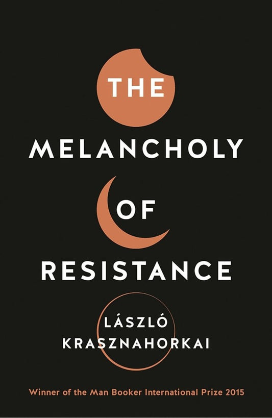 The Melancholy Of Resistance Laszlo Krasznagorkay - Ласло Краснагоркай 9781781256244-1