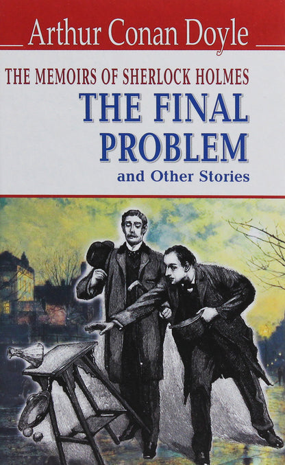 The Memoirs of Sherlock Holmes. The Final Problem and Other Stories / The Memoirs of Sherlock Holmes. The Final Problem and Other Stories Артур Конан Дойл 978-617-07-0753-6, 978-617-07-0150-3-1