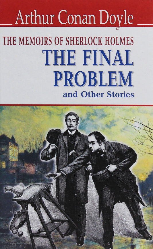 The Memoirs of Sherlock Holmes. The Final Problem and Other Stories / The Memoirs of Sherlock Holmes. The Final Problem and Other Stories Артур Конан Дойл 978-617-07-0753-6, 978-617-07-0150-3-1