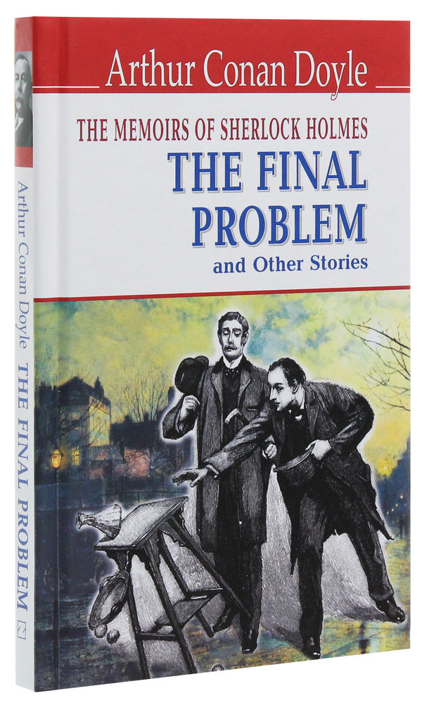 The Memoirs of Sherlock Holmes. The Final Problem and Other Stories / The Memoirs of Sherlock Holmes. The Final Problem and Other Stories Артур Конан Дойл 978-617-07-0753-6, 978-617-07-0150-3-3