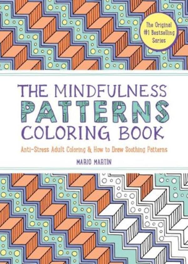 The Mindfulness Patterns Coloring Book: Anti-Stress Adult Coloring & How To Draw Soothing Patterns Mario Martin / Марио Мартин 9781615199099-1
