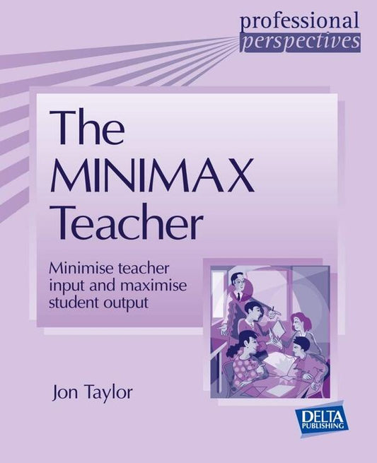 The Minimax Teacher. Minimize teacher input and maximize student output / The Minimax Teacher. Minimise teacher input and maximise student output Джон Тейлор 978-3-12-501608-8-1