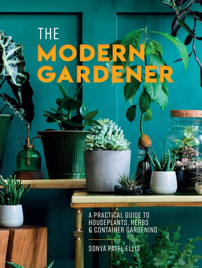 The Modern Gardener. A Practical Guide to Houseplants, Herbs and Container Gardening / The Modern Gardener. A Practical Guide to Houseplants, Herbs and Container Gardening Соня Пател Эллис 9780008498245-1