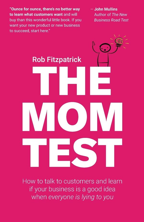 The Mom Test: How To Talk To Customers & Learn If Your Business Is A Good Idea When Evryone Is Lying To You Rob Fitzpatrik / Роб Фитцпатрик 9781492180746-1